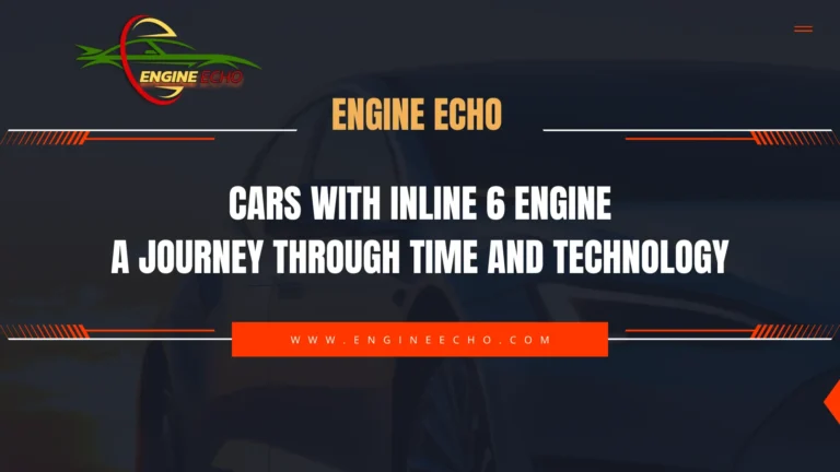 Engine Echo - Cars with Inline 6 Engine: A Journey Through Time and Technology. Visit www.engineecho.com for more details.