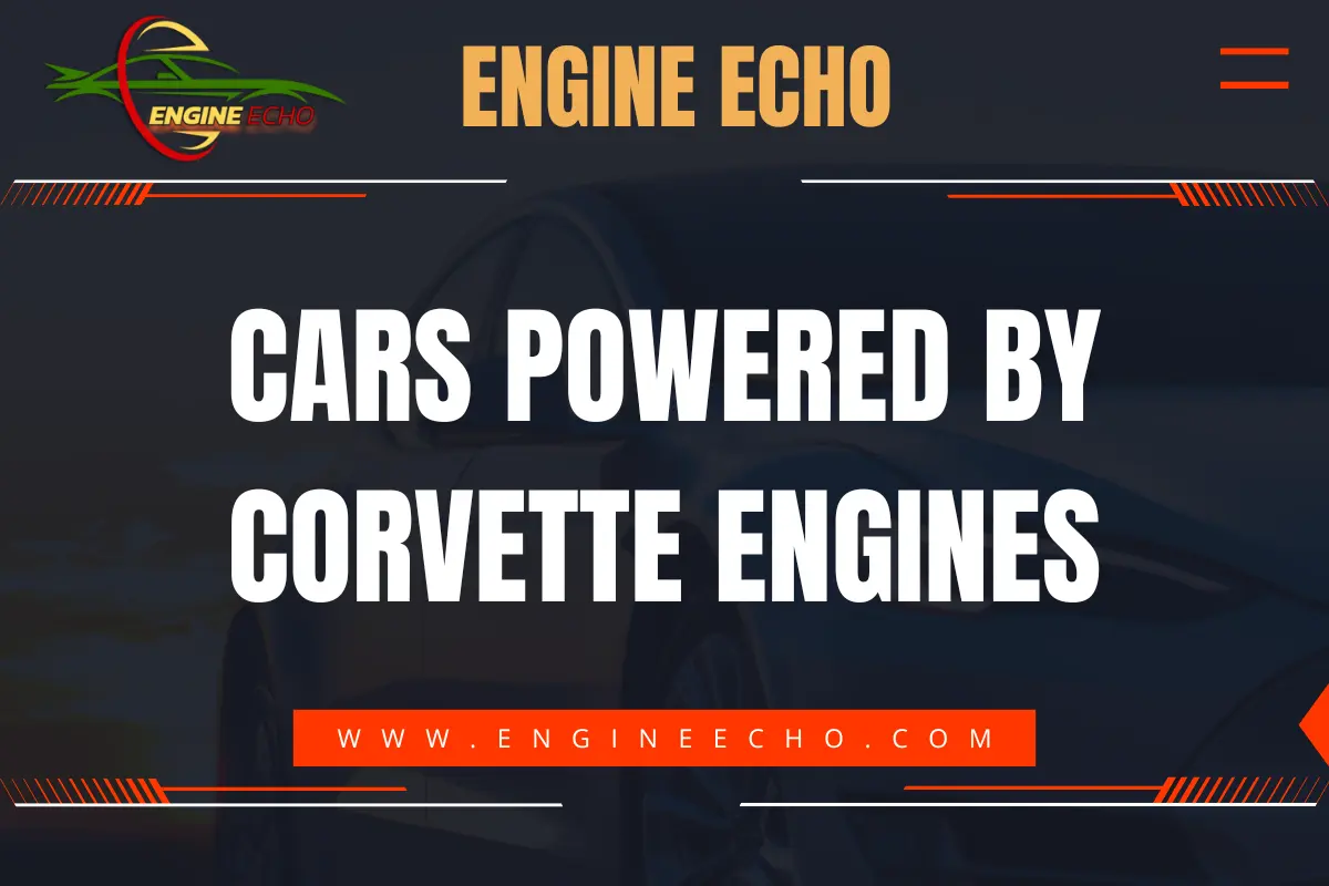 Graphic with the title 'Cars Powered by Corvette Engines' on a dark background, featuring the Engine Echo logo and website URL www.engineecho.com in bold text.