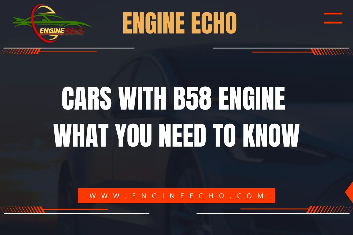 Title image featuring the text 'Cars with B58 Engine: What You Need to Know' with the Engine Echo logo and website URL www.engineecho.com.