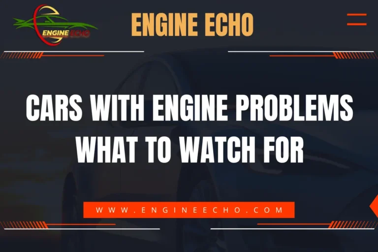 Banner image featuring the title 'Cars with Engine Problems: What to Watch For' in bold white text on a dark background with the Engine Echo logo at the top. The website URL www.engineecho.com is displayed in a red bar at the bottom.