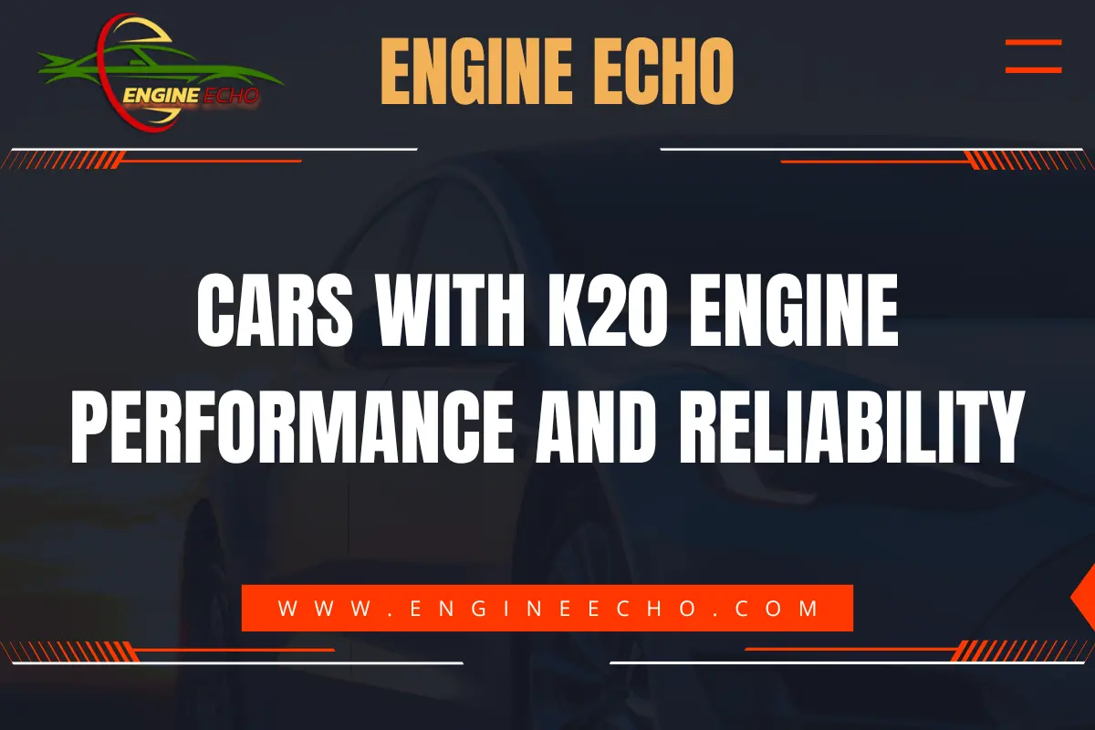 Banner image with the title 'Cars with K20 Engine: Performance and Reliability' displayed prominently in bold white text on a dark background. The banner also includes the logo and website URL 'www.engineecho.com' in orange text.