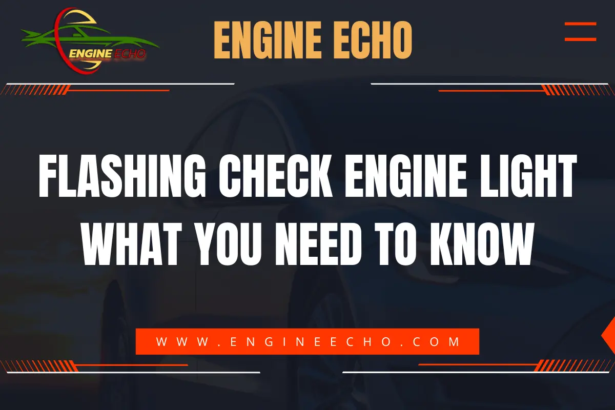 Banner image featuring the title 'Flashing Check Engine Light: What You Need to Know' on a dark background with the website name 'Engine Echo' and logo displayed at the top. The website URL 'www.engineecho.com' is highlighted in a red bar at the bottom.