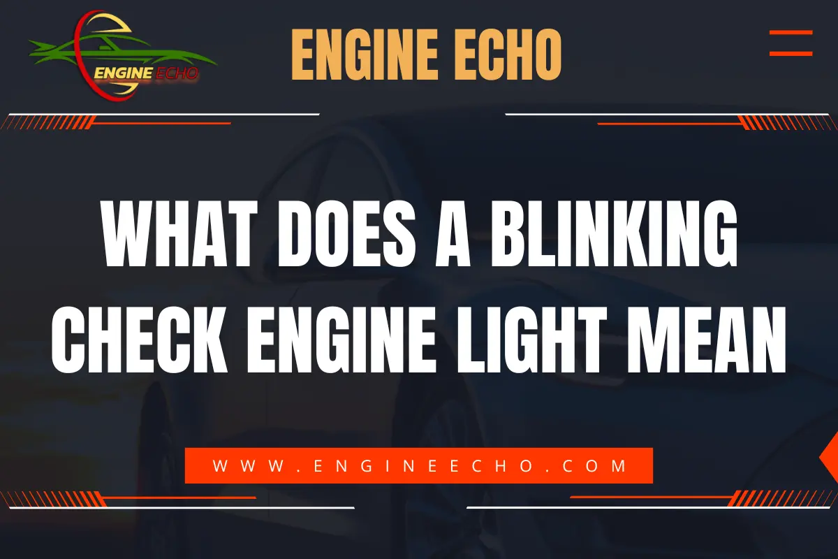 Banner image displaying the title 'What Does a Blinking Check Engine Light Mean?' with the website name 'Engine Echo' at the top and the website URL at the bottom, against a dark automotive-themed background.