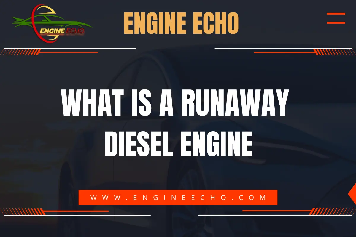 Image with a dark background featuring the title 'What is a Runaway Diesel Engine' in bold white text, centered on the image. The header 'ENGINE ECHO' is displayed at the top in orange and yellow font, along with the website URL www.engineecho.com highlighted in red at the bottom.