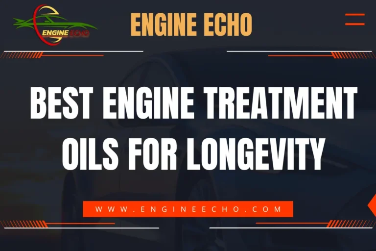 Best Engine Treatment Oils for Longevity" written in bold white letters on a dark background with the Engine Echo logo at the top. The web address "www.engineecho.com" is displayed at the bottom.