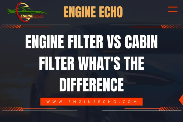 Engine Filter vs Cabin Filter: What’s the Difference?