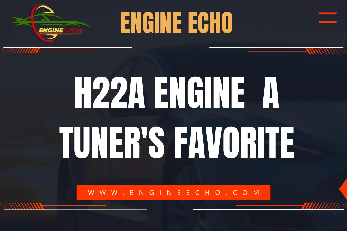 H22A Engine: A Tuner's Favorite - Graphic featuring the title with a car silhouette and the logo of Engine Echo.