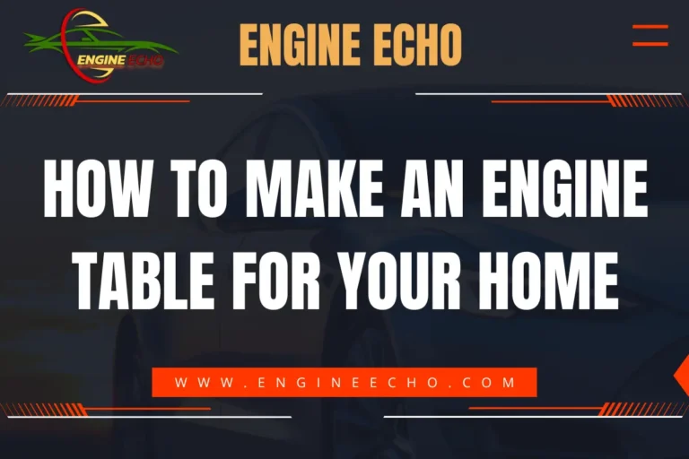 Engine Echo banner with the title 'How to Make an Engine Table for Your Home' displayed in bold white text on a dark background with red and orange accents.