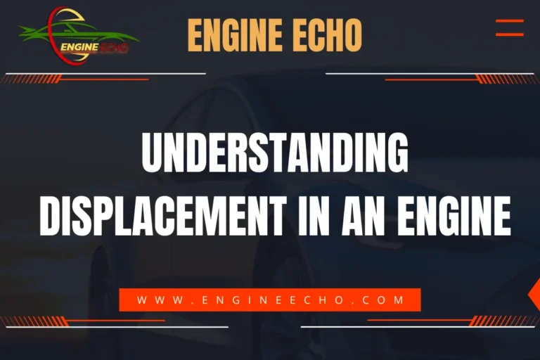 Understanding Displacement in an Engine - Engine Echo logo on a dark background with bold white text and a red website URL banner.