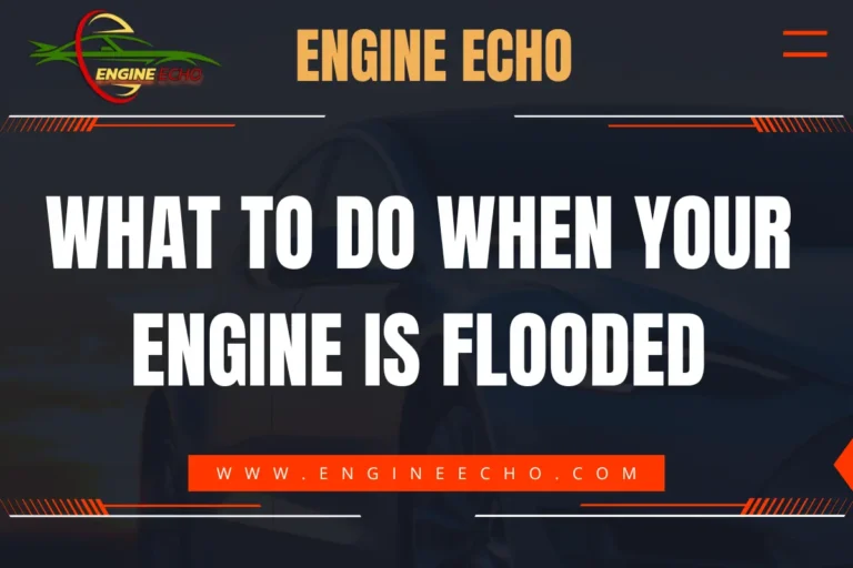 Banner displaying the title 'What to Do When Your Engine Is Flooded' with the website name 'Engine Echo' and a car silhouette in the background.