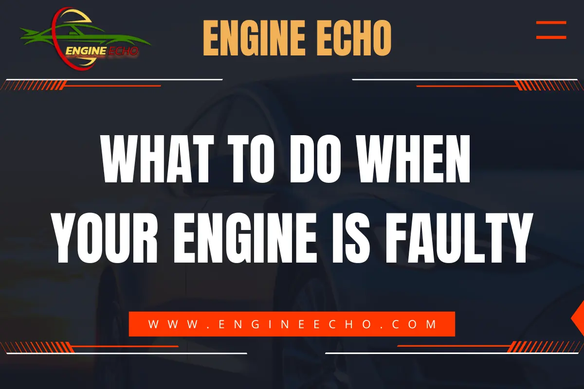 Banner image with the text 'What to Do When Your Engine is Faulty' displayed prominently. The image features the logo and branding for Engine Echo and the website URL www.engineecho.com in bold fonts, set against a car in the background.