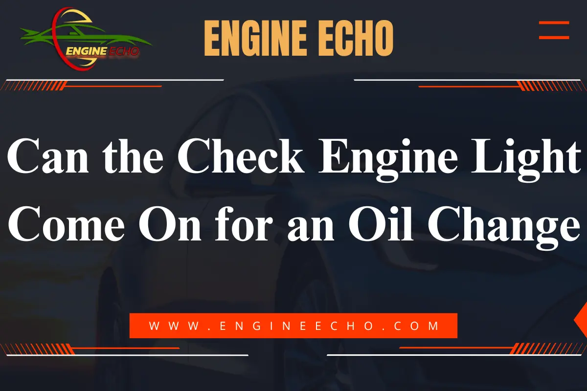 Image featuring the title "Can the Check Engine Light Come On for an Oil Change?" with the Engine Echo logo and a blurred car in the background.