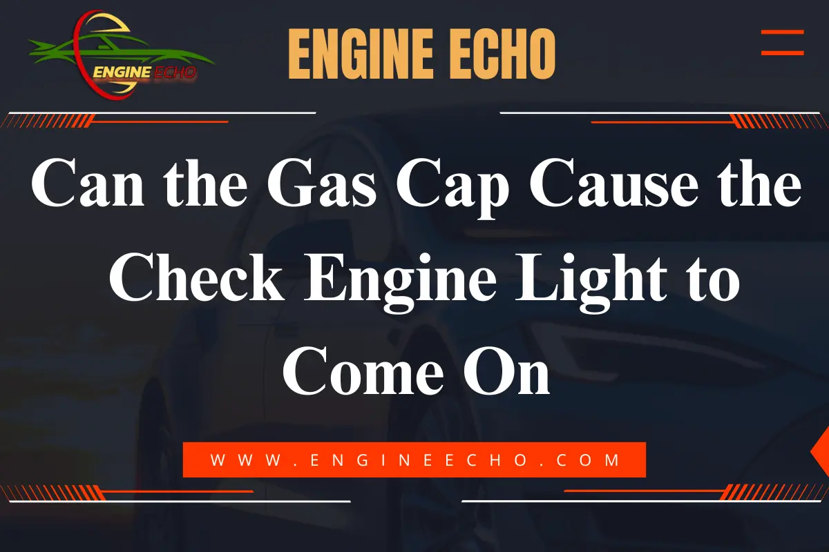 Banner image for the article titled 'Can the Gas Cap Cause the Check Engine Light to Come On' featuring a sleek car background and the website name 'Engine Echo'.