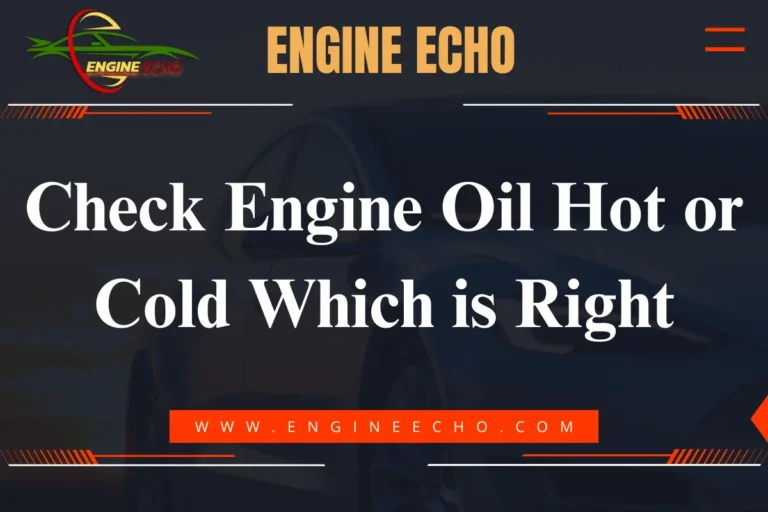 Check Engine Oil Hot or Cold: Which is Right? - Engine Echo blog cover image with a sleek car silhouette in the background and Engine Echo logo at the top.