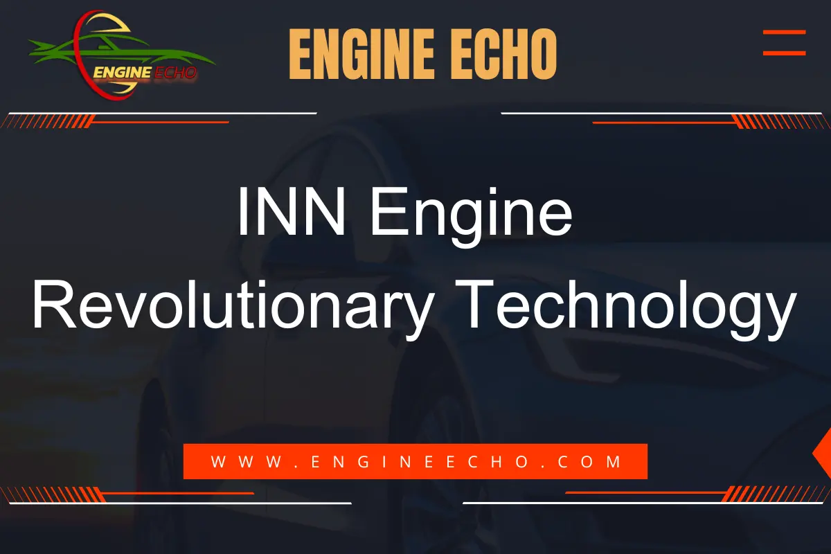 INN Engine Revolutionary Technology - Engine Echo