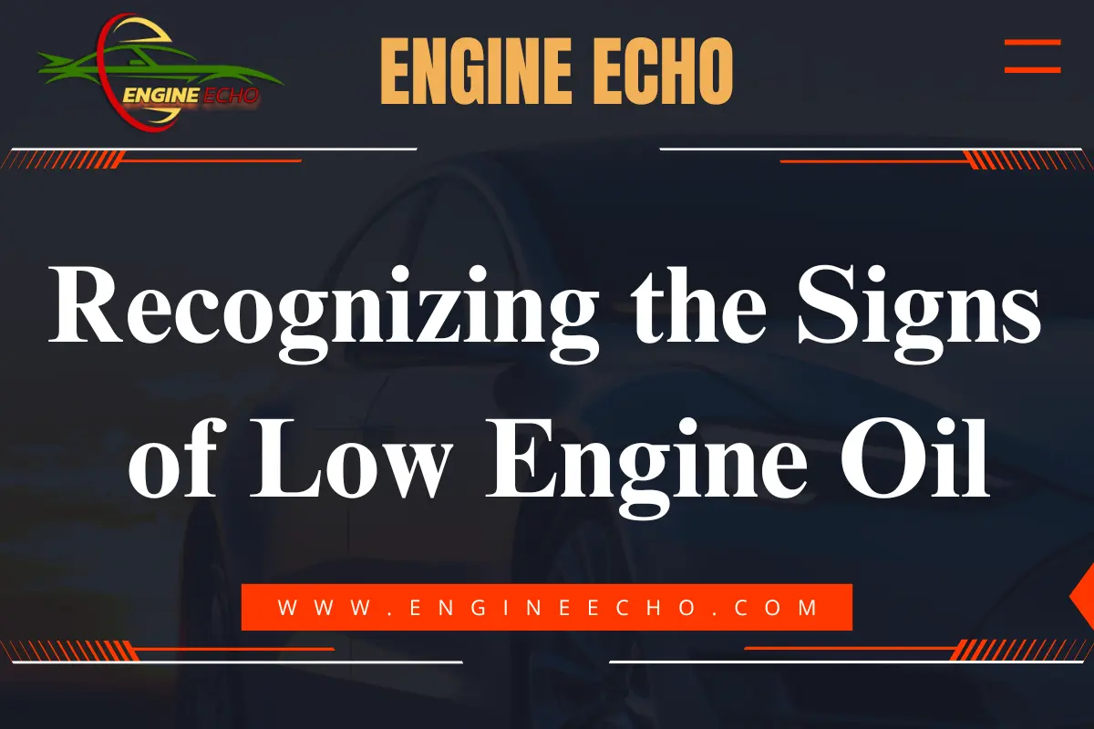 A graphic titled "Recognizing the Signs of Low Engine Oil" with a background image of a car, featuring the website name "Engine Echo.