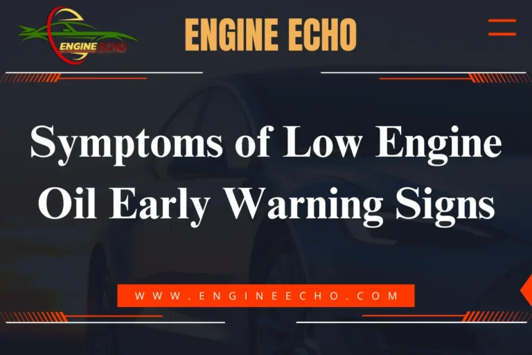 Symptoms of Low Engine Oil Early Warning Signs displayed on a car maintenance website with the logo 'Engine Echo' in the header.