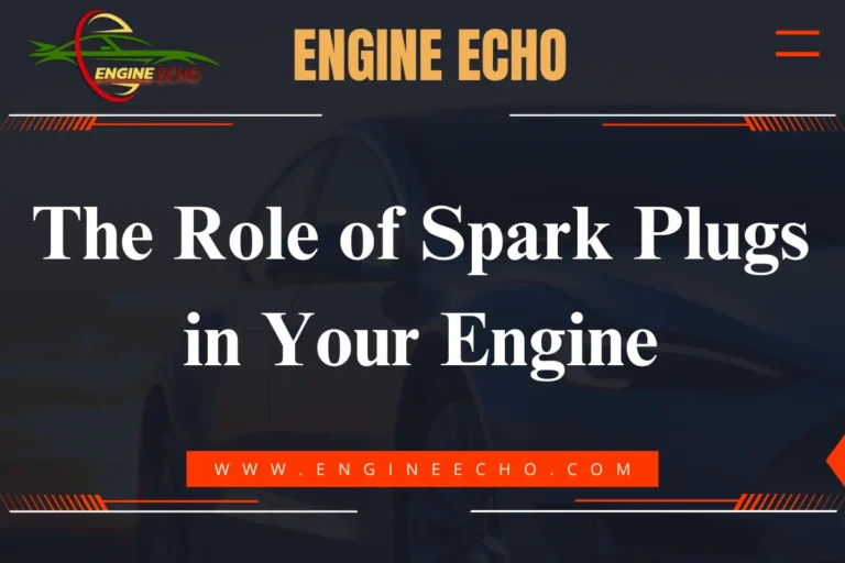 Banner image with the title 'The Role of Spark Plugs in Your Engine' from Engine Echo, featuring a dark background with the Engine Echo logo and website URL.