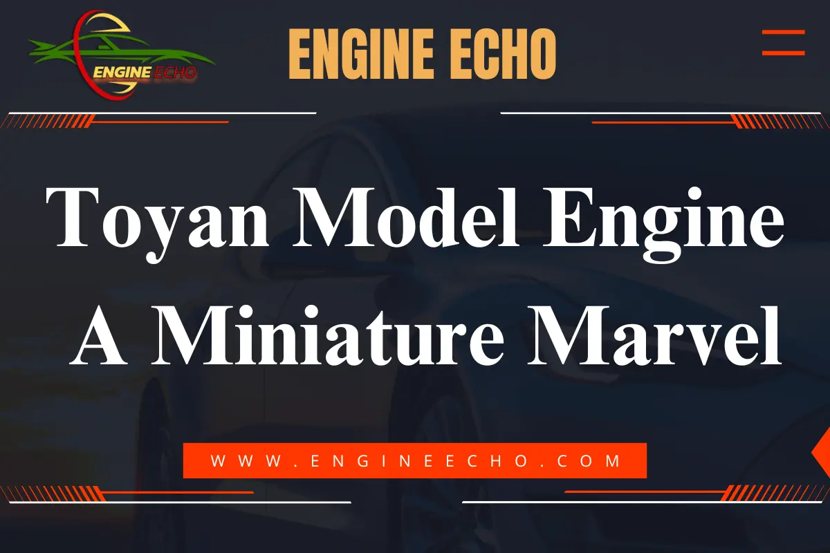 Header image featuring the title 'Toyan Model Engine: A Miniature Marvel' with a sleek, modern design, showcasing a blurred car background and a vibrant logo for 'Engine Echo.