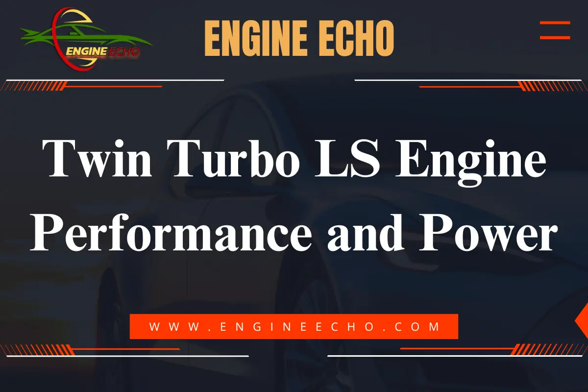 Banner image featuring the title 'Twin Turbo LS Engine Performance and Power' with a sleek car background, designed for Engine Echo.