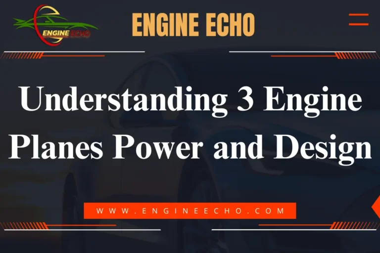 A graphic titled "Understanding 3 Engine Planes Power and Design" featuring a modern design aesthetic. The title is prominently displayed in bold white text on a dark background, with the logo of "Engine Echo" at the top. The website URL is shown in an orange box at the bottom.