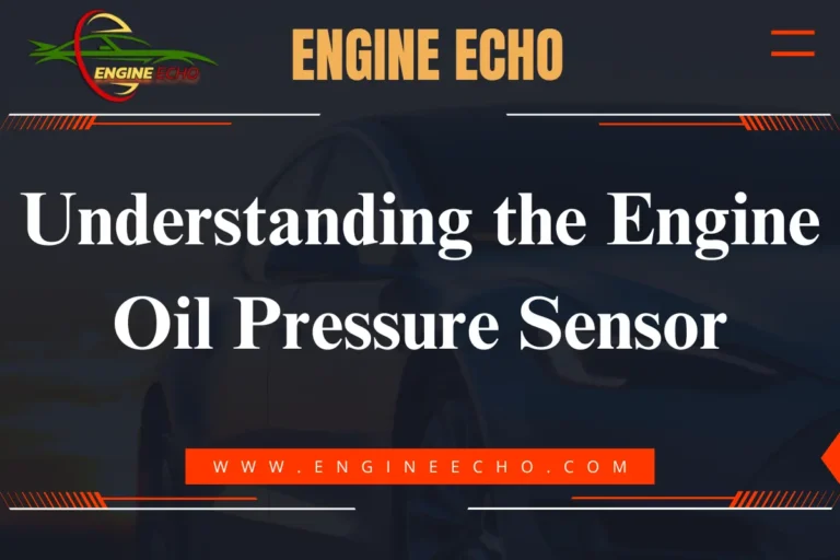 Understanding the Engine Oil Pressure Sensor - Engine Echo logo with website URL www.engineecho.com.