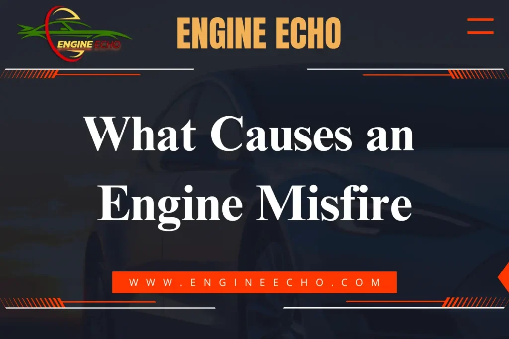 Engine Echo website banner featuring the title 'What Causes an Engine Misfire' with a background image of a vehicle, highlighting the topic of engine issues.