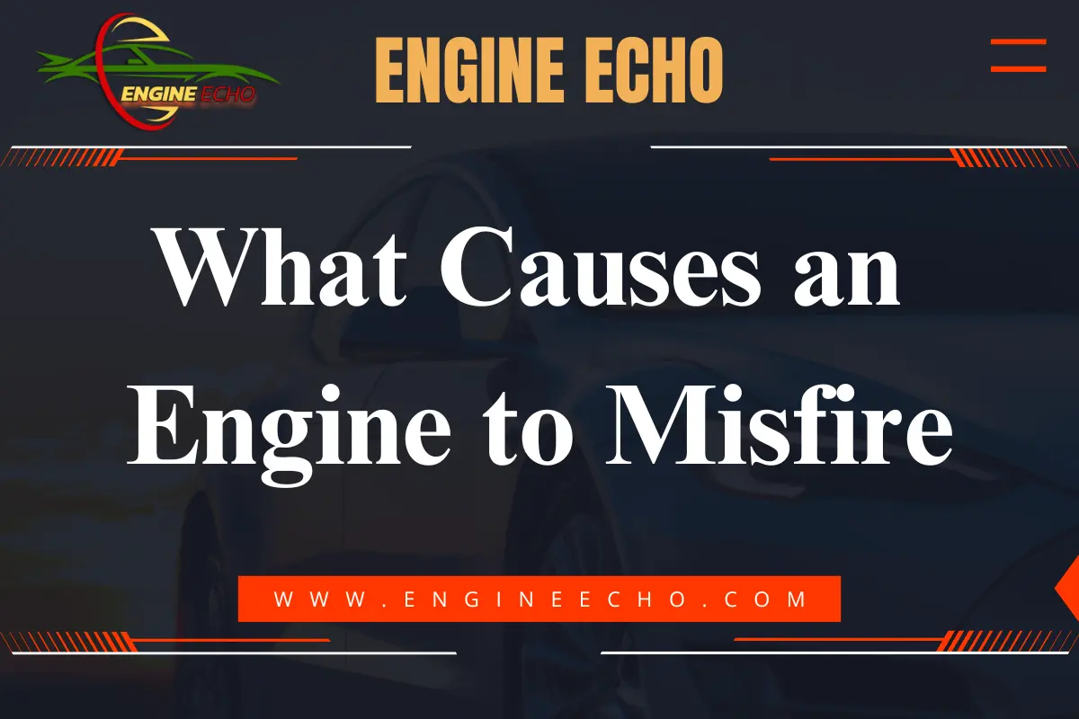 Banner image for Engine Echo website, displaying the title 'What Causes an Engine to Misfire' with a car in the background and the website URL www.engineecho.com.