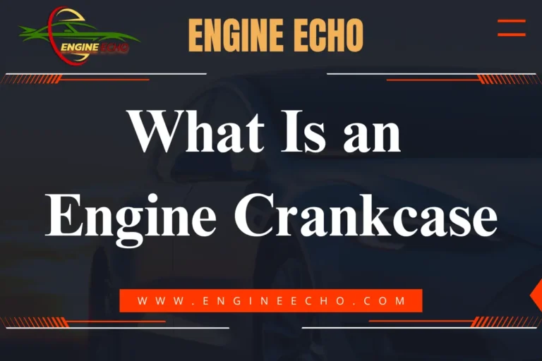 Graphic featuring the title 'What Is an Engine Crankcase' against a dark background with a car silhouette, representing automotive content on Engine Echo.