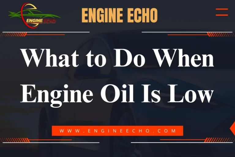 Engine Echo logo and the title 'What to Do When Engine Oil Is Low' displayed over a blurred background of a car.