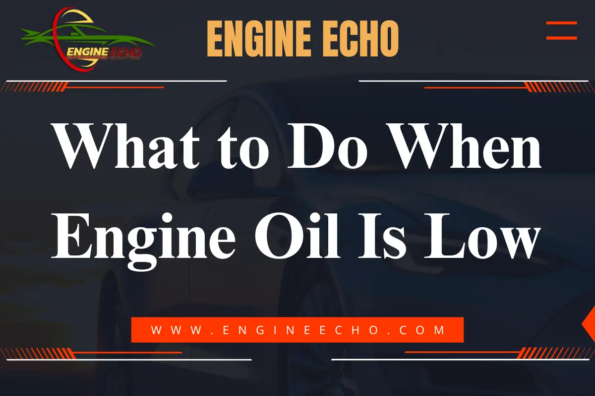 Engine Echo logo and the title 'What to Do When Engine Oil Is Low' displayed over a blurred background of a car.