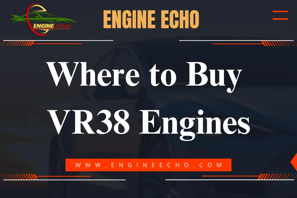 A promotional graphic titled "Where to Buy VR38 Engines" featuring the logo of Engine Echo and an image of a car in the background.