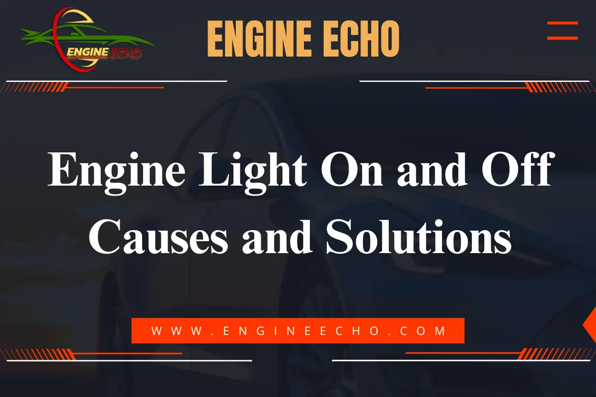 Banner image for Engine Echo featuring the title 'Engine Light On and Off: Causes and Solutions' with a car in the background and the website URL www.engineecho.com.